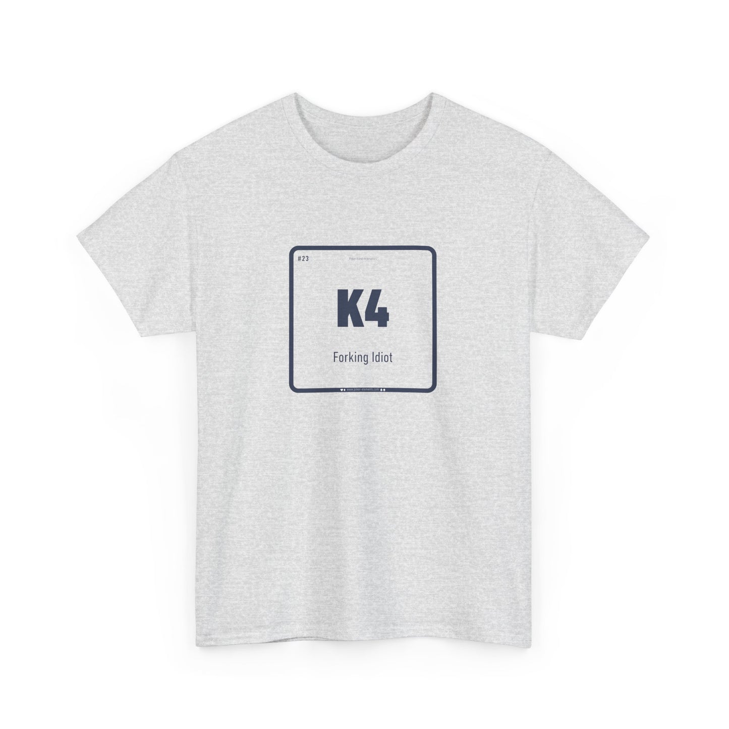 K4 - Forking Idiot T-shirt - Periodic Table Design